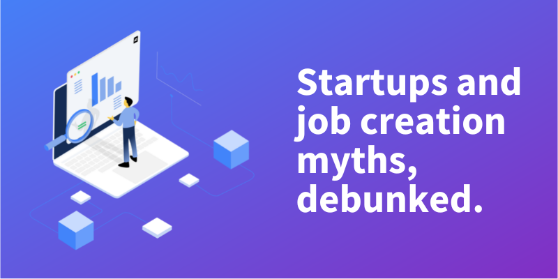 Startups & job creation myths, debunked